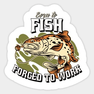 Born to Fish, Forced to Work Sticker